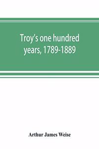 Troy's one hundred years, 1789-1889