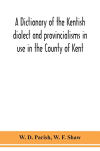 dictionary of the Kentish dialect and provincialisms in use in the County of Kent