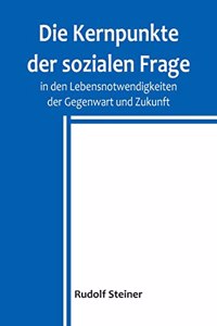 Kernpunkte der sozialen Frage in den Lebensnotwendigkeiten der Gegenwart und Zukunft