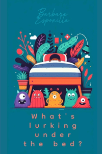 What's lurking under the bed?