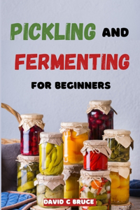 Pickling and Fermenting for Beginners