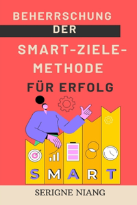 Beherrschung der SMART-Ziele-Methode für Erfolg
