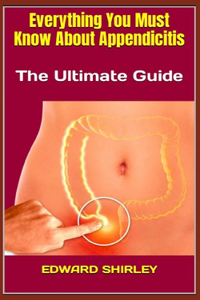 Everything You Must Know About Appendicitis