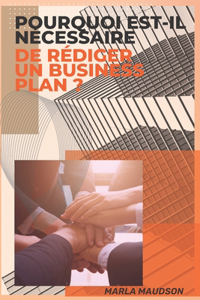 Pourquoi Est-Il Nécessaire de Rédiger Un Business Plan ?