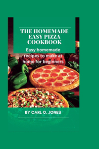 Homemade easy pizza cookbook