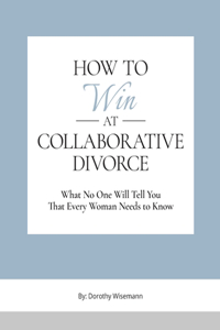How to Win at Collaborative Divorce