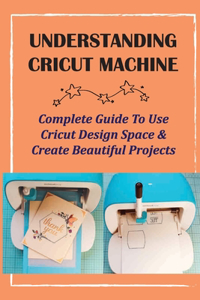 Understanding Cricut Machine
