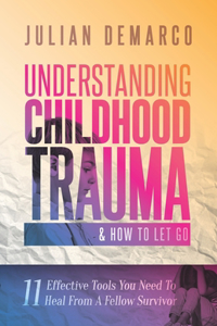 Understanding Childhood Trauma & How To Let Go