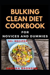 Bulking Clean Diet Cookbook For Novices And Dummies