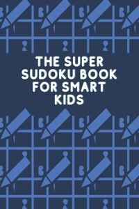 The Super Sudoku Book For Smart Kids