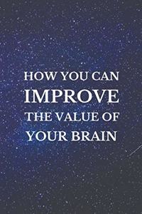 How You Can IMPROVE The Value Of YOUR BRAIN