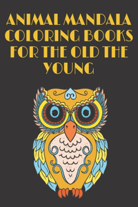 Animal Mandala Coloring Books for the Old the Young