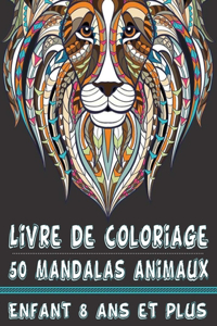 Livre de coloriage 50 Mandalas animaux enfant 8 ans et plus: Livre à Colorier 50 Mandalas sur fond noir Soulager les dessins d'animaux.Livre de chats, éléphants, hiboux, chevaux, chiens, ...) tiere malbuch.