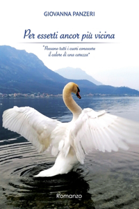 Per esserti ancor più vicina