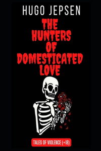 The Hunters of Domesticated Love