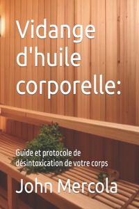 Vidange d'huile corporelle: Guide et protocole de désintoxication de votre corps
