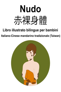 Italiano-Cinese mandarino tradizionale (Taiwan) Nudo / 赤裸身體 Libro illustrato bilingue per bambini