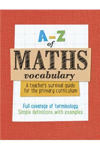 A -Z of Maths Vocabulary: A teacher’s survival guide for the primary curriculum