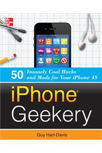 iPhone Geekery: 50 Insanely Cool Hacks and Mods for Your iPhone 4S