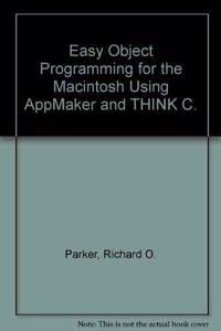 Easy Object Programming for the Macintosh Using AppMaker and THINK C.