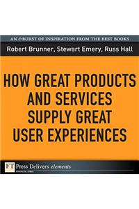 How Great Products and Services Supply Great User Experiences