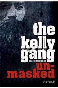 The The Kelly Gang Unmasked Kelly Gang Unmasked