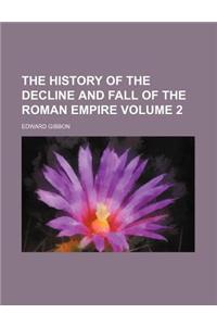 The History of the Decline and Fall of the Roman Empire Volume 2