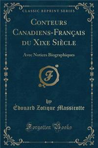 Conteurs Canadiens-FranÃ§ais Du Xixe SiÃ¨cle: Avec Notices Biographiques (Classic Reprint)