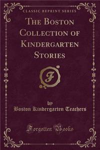 The Boston Collection of Kindergarten Stories (Classic Reprint)