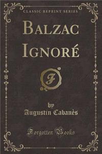 Balzac IgnorÃ© (Classic Reprint)