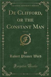 de Clifford, or the Constant Man, Vol. 1 of 3 (Classic Reprint)