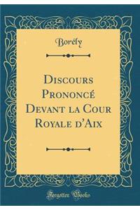 Discours PrononcÃ© Devant La Cour Royale d'Aix (Classic Reprint)