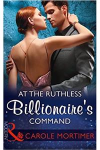 At The Ruthless Billionaires Command (Mills & Boon Modern)
