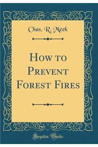 How to Prevent Forest Fires (Classic Reprint)