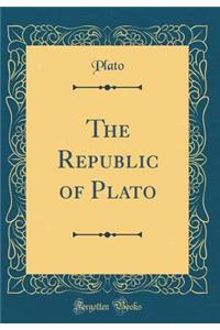 The Republic of Plato (Classic Reprint)