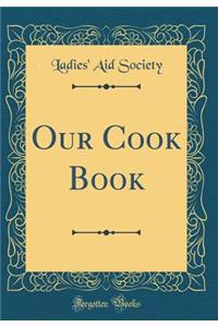 Our Cook Book (Classic Reprint)