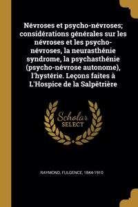 Névroses et psycho-névroses; considérations générales sur les névroses et les psycho-névroses, la neurasthénie syndrome, la psychasthénie (psycho-névrose autonome), l'hystérie. Leçons faites à L'Hospice de la Salpêtrière