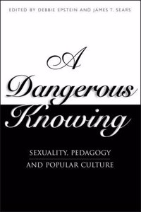 A Dangerous Knowing: Sexual Pedagogies and the Master Narrative Hardcover