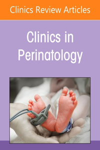 Neonatal and Perinatal Nutrition, an Issue of Clinics in Perinatology