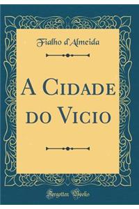 A Cidade do Vicio (Classic Reprint)