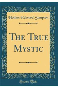 The True Mystic (Classic Reprint)