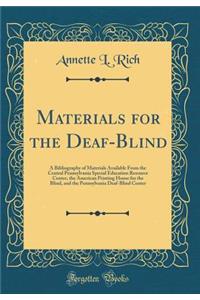 Materials for the Deaf-Blind: A Bibliography of Materials Available from the Central Pennsylvania Special Education Resource Center, the American Printing House for the Blind, and the Pennsylvania Deaf-Blind Center (Classic Reprint): A Bibliography of Materials Available from the Central Pennsylvania Special Education Resource Center, the American Printing House for the Blind, an