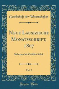 Neue Lausizische Monatsschrift, 1807, Vol. 2: Siebentes Bis ZwÃ¶lftes StÃ¼ck (Classic Reprint)