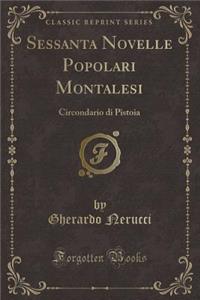 Sessanta Novelle Popolari Montalesi: Circondario Di Pistoia (Classic Reprint)