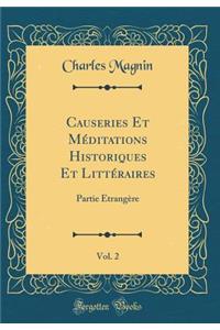 Causeries Et MÃ©ditations Historiques Et LittÃ©raires, Vol. 2: Partie Ã?trangÃ¨re (Classic Reprint)