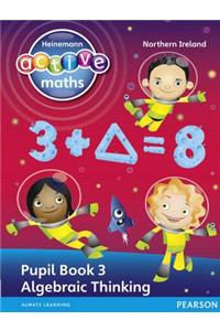 Heinemann Active Maths Northern Ireland - Key Stage 2 - Exploring Number - Pupil Book 3 - Algebraic Thinking