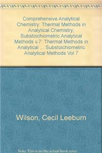 Comprehensive Analytical Chemistry: Thermal Methods in Analytical Chemistry; Substoichiometric Analytical Methods v.7