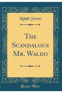 The Scandalous Mr. Waldo (Classic Reprint)