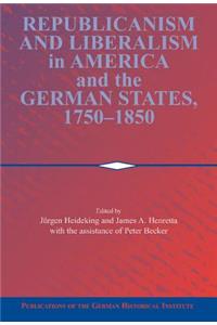 Republicanism and Liberalism in America and the German States, 1750-1850