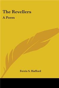 Revellers: A Poem